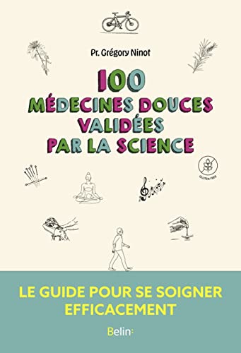 100 MÉDECINES DOUCES VALIDÉES PAR LA SCIENCE