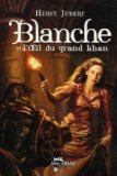 BLANCHE, T 02 : L'OEIL DU GRAND KHAN