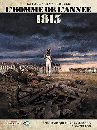 L'HOMME DE L'ANNÉE, T 03 : 1815, L'HOMME QUI HURLA "MERDE!" À WATERLOO