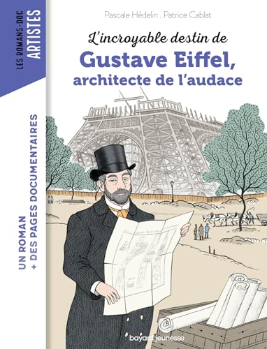 L'INCROYABLE DESTIN DE GUSTAVE EIFFEL : ARCHITECTE DE L'AUDACE