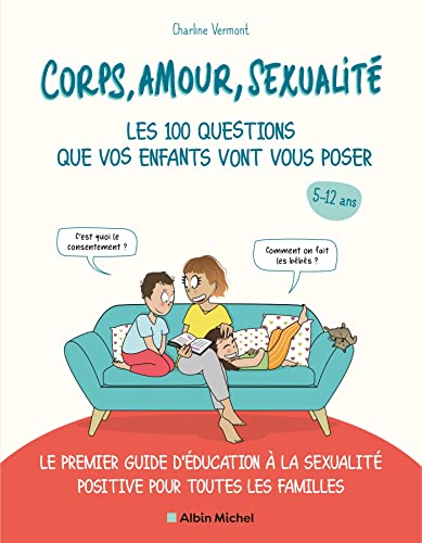 LES CORPS, AMOUR, SEXUALITÉ : 100 QUESTIONS QUE VOS ENFANTS VONT VOUS POSER